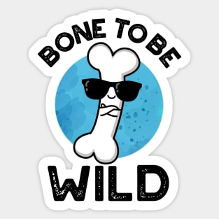 Bone To Be Wild Cute Anatomy Pun Sticker